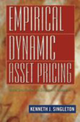 Empirical Dynamic Asset Pricing : Model Specification and Econometric Assessment