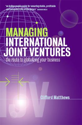 Managing International Joint Ventures : The Route to Globalizing Your Business