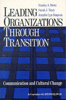 Leading Organizations Through Transition : Communication and Cultural Change