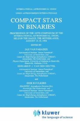 Compact Stars in Binaries : Proceedings of the 165th Symposium of the International Astronomical Union, Held in the Hague, the Netherlands, August 15-19 1994