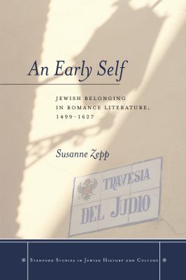 An Early Self : Jewish Belonging in Romance Literature, 1499-1627