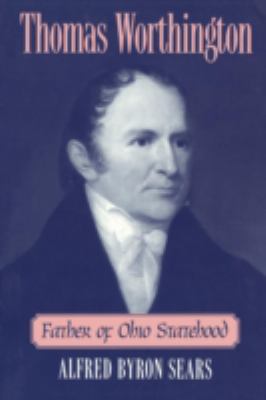 Thomas Worthington : Father of Ohio Statehood