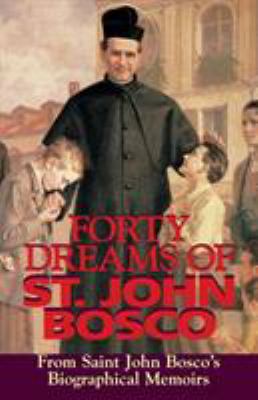 Forty Dreams of St. John Bosco : From Saint John Bosco's Biographical Memoirs