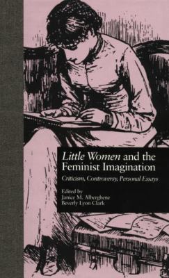 LITTLE WOMEN and the FEMINIST IMAGINATION : Criticism, Controversy, Personal Essays