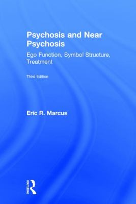 Psychosis and near Psychosis : Ego Function, Symbol Structure, Treatment
