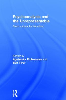 Psychoanalysis and the Unrepresentable : From Culture to the Clinic