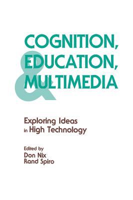 Cognition, Education, and Multimedia : Exploring Ideas in High Technology