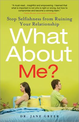 What about Me? : Stop Selfishness from Ruining Your Relationship