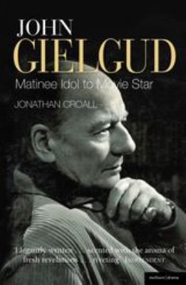 John Gielgud : Matinee Idol to Movie Star