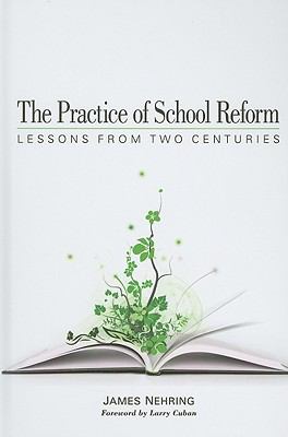 The Practice of School Reform : Lessons from Two Centuries