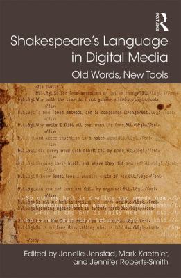 Shakespeare's Language in Digital Media : Old Words, New Tools