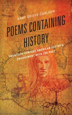 Poems Containing History : Twentieth-Century American Poetry's Engagement with the Past