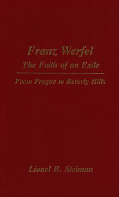 Franz Werfel: the Faith of an Exile : From Prague to Beverly Hills