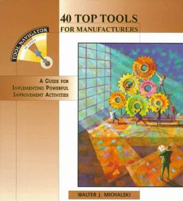 40 Top Tools for Manufacturers : A Guide for Implementing Powerful Improvement Activities