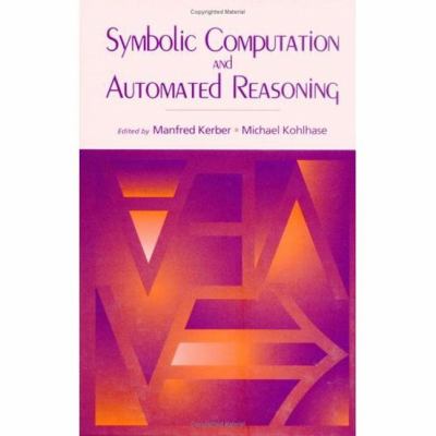 Symbolic Computation and Automated Reasoning : The CALCULEMUS-2000 Symposium