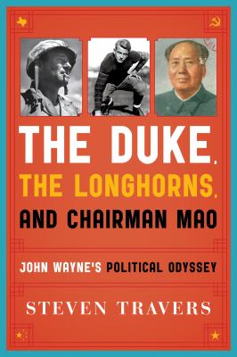 The Duke - The Longhorns and Chairman Mao : John Wayne's Political Odyssey