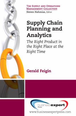 Supply Chain Planning and Analytics : The Right Product in the Right Place at the Right Time