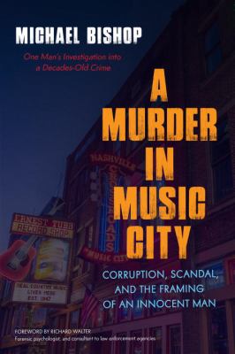 A Murder in Music City : Corruption, Scandal, and the Framing of an Innocent Man
