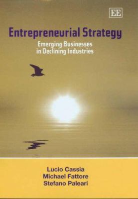 Entrepreneurial Strategy : Emerging Businesses in Declining Industries