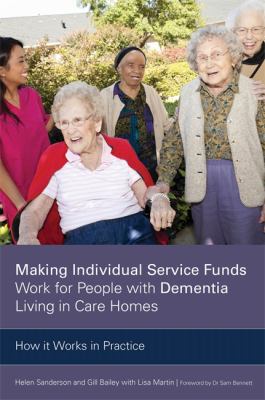 Making Individual Service Funds Work for People with Dementia Living in Care Homes : How It Works in Practice