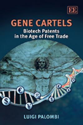 Gene Cartels : Biotech Patents in the Age of Free Trade