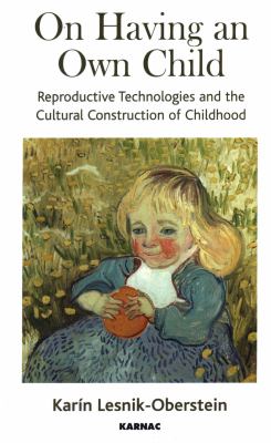 On Having an Own Child : Reproductive Technologies and the Cultural Construction of Childhood