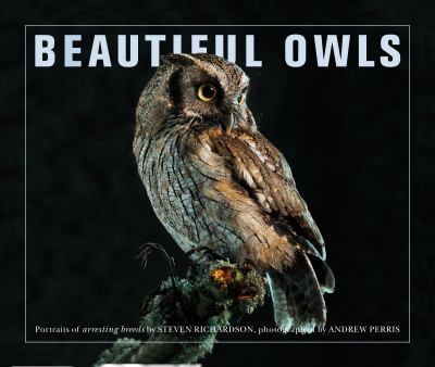 Beautiful Owls : Portraits of Arresting Species from Around the World