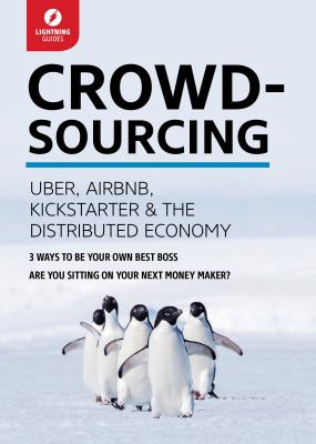Crowdsourcing : Uber, Airbnb, Kickstarter and the Distributed Economy