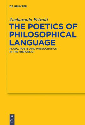 The Poetics of Philosophical Language : Plato, Poets and Presocratics in the Republic