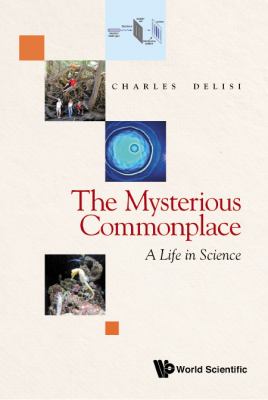 The Mysterious Commonplace : A Life in Science