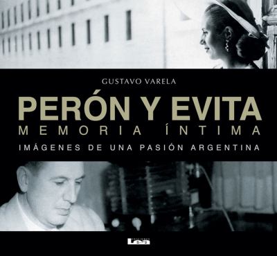 Perón y Evita, Memoria íntima : Imágenes de una Pasión Argentina