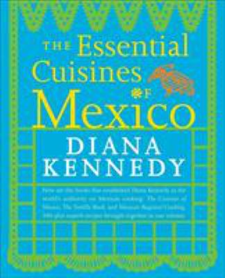 The Essential Cuisines of Mexico : A Cookbook