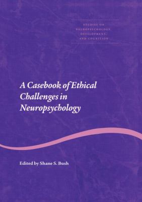A Casebook of Ethical Challenges in Neuropsychology