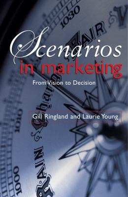 Scenarios in Marketing : From Vision to Decision