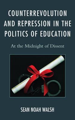 Counterrevolution and Repression in the Politics of Education : At the Midnight of Dissent