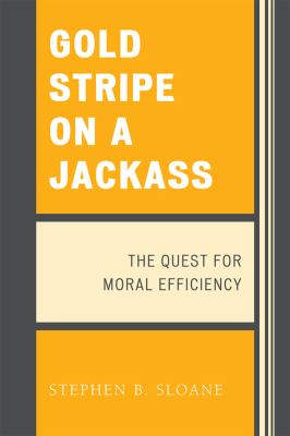 Gold Stripe on a Jackass : The Quest for Moral Efficiency