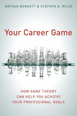 Your Career Game : How Game Theory Can Help You Achieve Your Professional Goals