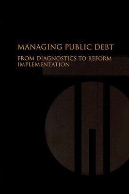 Managing Public Debt : From Diagnostics to Reform Implementation