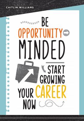Be Opportunity-Minded : Start Growing Your Career Now