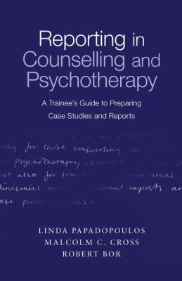 Reporting in Counselling and Psychotherapy : A Trainee's Guide to Preparing Case Studies and Reports