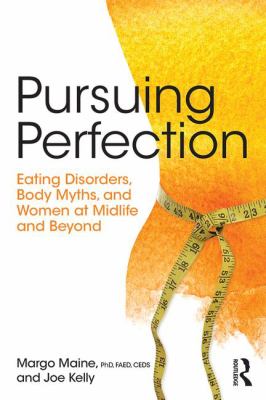 Pursuing Perfection : Eating Disorders, Body Myths, and Women at Midlife and Beyond