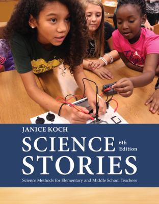 Science Stories : Science Methods for Elementary and Middle School Teachers