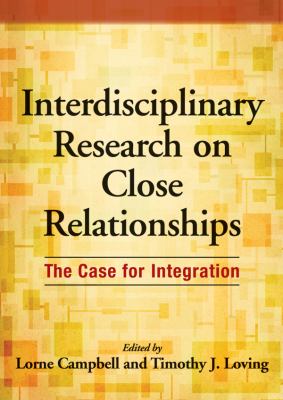Interdisciplinary Research on Close Relationships : The Case for Integration