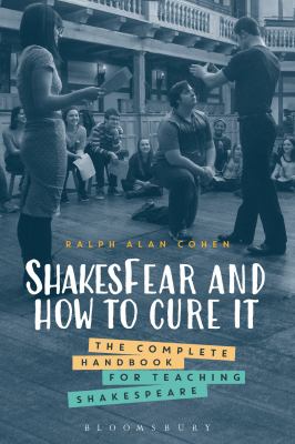 ShakesFear and How to Cure It : The Complete Handbook for Teaching Shakespeare