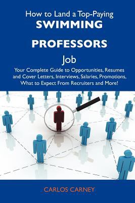 How to Land a Top-Paying Swimming Professors Job : Your Complete Guide to Opportunities, Resumes and Cover Letters, Interviews, Salaries, Promotions, W