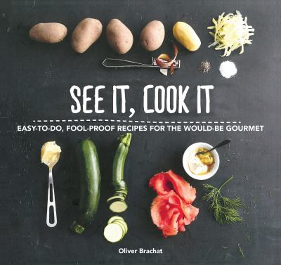 See It, Cook It : Easy-To-Do, Fool-Proof Recipes for the Would-Be Gourmet