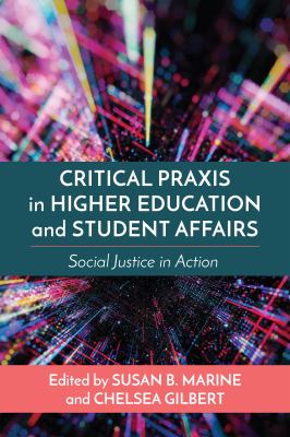 Critical Praxis in Higher Education and Student Affairs : Social Justice in Action