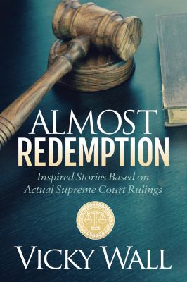Almost Redemption : Inspired Stories Based on Actual Supreme Court Rulings