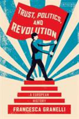 Trust, Politics and Revolution : A European History