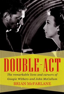 Double-Act : The Remarkable Lives and Careers of Googie Withers and John Mccallum